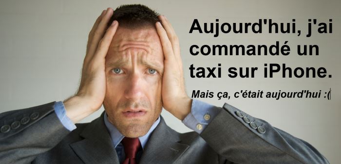 Aujourd'hui, j'ai commandé un taxi sur mon iphone. Mais ça, c'était aujou'd'hui