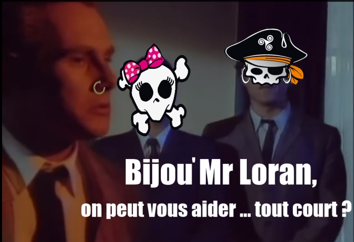 Bijou mr loran, on peut vous aider ... tout court ?